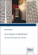 Vom Abakus zu EXASCALE - 50 Jahre Informatik aus Franken