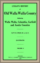 Lyman's History of old Walla Walla County,  Vol. 2 Embracing Walla Walla, Columbia, Garfield and Asotin counties