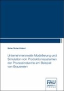 Unternehmensweite Modellierung und Simulation von Produktionssystemen der Prozessindustrie am Beispiel von Brauereien