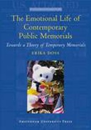 The Emotional Life of Contemporary Public Memorials The Emotional Life of Contemporary Public Memorials
