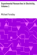 Experimental Researches in Electricity, Volume 1