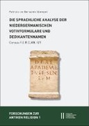 Die sprachliche Analyse der niedergermanischen Votivformulare und Dedikantennamen, Fontes epigraphici religionum Celticarum antiquarum II: Provincia Germania inferior, Teilband 1
