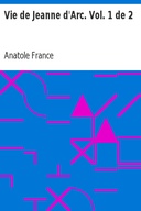 Vie de Jeanne d'Arc. Vol. 1 de 2