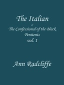 The Italian, Volume 1 (of 3) : $b or, the confessional of the black penitents