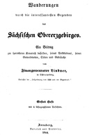 Wanderungen durch die interessantesten Gegenden des Sächsischen Obererzgebirges (Band 1) Ein Beitrag zur specielleren Kenntniß desselben, seines Volkslebens, seiner Gewerbsarten, Sitten und Gebräuche