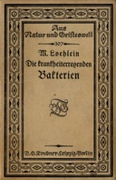 Die krankheiterregenden Bakterien Entstehung, Heilung und Bekämpfung der bakteriellen Infektionskrankheiten des Menschen