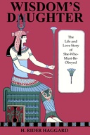 Wisdom's Daughter The Life and Love Story of She-Who-Must-be-Obeyed