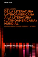 De la literatura latinoamericana a la literatura (latinoamericana) mundial. Condiciones materiales, procesos y actores