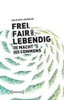 Frei, fair und lebendig - Die Macht der Commons
