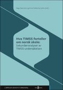 Hva TIMSS forteller om norsk skole: Sekundæranalyser av TIMSS undersøkelsen