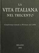 La vita italiana nel Trecento Conferenze tenute a Firenze nel 1891