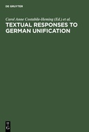 Textual Responses to German Unification: Processing Historical and Social Change in Literature and Film
