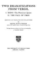 Two Dramatizations from Vergil I. Dido—the Phœnecian Queen; II. The Fall of Troy