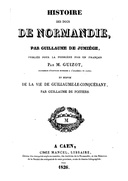 Histoire des ducs de Normandie, suivie de: Vie de Guillaume le Conquérant