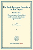 Die deutschen Kolonisten im brasilianischen Staate Espirito Santo.