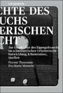 Zur Geschichte des Eigengebrauchs im schweizerischen Urheberrecht - Entwicklung, Erkenntnisse, Quellen