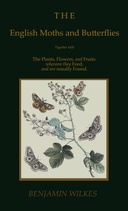 The english moths and butterflies : $b Together with the plants, flowers, and fruits whereon they feed, and are usually found.