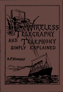 Wireless Telegraphy and Telephony Simply Explained A Practical Treatise