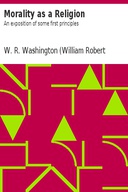 Morality as a Religion An exposition of some first principles