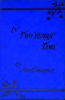In two years' time, Vol. I (of 2)