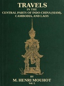 Travels in the Central Parts of Indo-China (Siam), Cambodia, and Laos (Vol. 1 of 2) During the Years 1858, 1859, and 1860