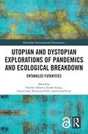 Utopian and Dystopian Explorations of Pandemics and Ecological Breakdown