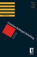 Caroline Schlegel-Schelling: «Ero seduta qui a scrivere». Lettere