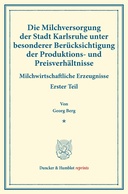 Die Milchversorgung der Stadt Karlsruhe unter besonderer Berücksichtigung der Produktions- und Preisverhältnisse.