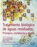 Tratamiento biológico de aguas residuales : principios, modelación y diseño