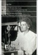 Maria Skłodowska-Curie. Piękno niezłomnego poświęcenia / Maria Skłodowska-Curie. The Obstinate Self‑sacrifice of a Genius