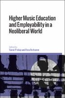 Higher Music Education and Employability in a Neoliberal World