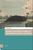 Humans and Aquatic Animals in Early Modern America and Africa