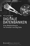 Digitale Datenbanken. Eine Medientheorie im Zeitalter von Big Data