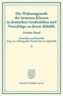 Die Wohnungsnoth der ärmeren Klassen in deutschen Großstädten und Vorschläge zu deren Abhülfe.