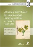 Alexandre Pierre Odart két írása a Magyar Királyság szőlőiről és borairól, 1839–1859