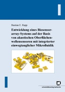 Entwicklung eines Biosensorarray-Systems auf der Basis von akustischen Oberflächenwellensensoren mit integrierter einwegtauglicher Mikrofluidik