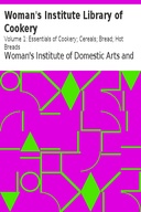 Woman's Institute Library of Cookery Volume 1: Essentials of Cookery; Cereals; Bread; Hot Breads