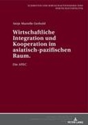 Wirtschaftliche Integration und Kooperation im asiatisch-pazifischen Raum. Die APEC