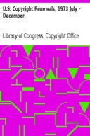 U.S. Copyright Renewals, 1973 July - December