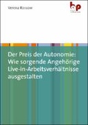 Der Preis der Autonomie: Wie sorgende Angehörige Live-in-Arbeitsverhältnisse ausgestalten