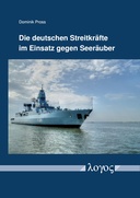 Die deutschen Streitkräfte im Einsatz gegen Seeräuber : Eine völker-, europa- und verfassungsrechtliche Untersuchung am Beispiel der Operation EU NAVFOR Somalia "Atalanta