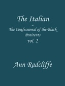 The Italian, Volume 2 (of 3) : $b or, the confessional of the black penitents