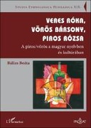 Veres róka, vörös bársony, piros rózsa. A piros/vörös a magyar nyelvben és kultúrában