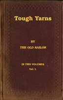 Tough yarns : $b A series of naval tales and sketches to please all hands, from the swabs on the shoulders down to the swabs in the head