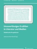 Unzuverlässiges Erzählen in Literatur und Medien