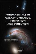 Fundamentals of Galaxy Dynamics, Formation and Evolution