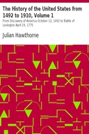The History of the United States from 1492 to 1910, Volume 1 From Discovery of America October 12, 1492 to Battle of Lexington April 19, 1775