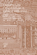 Arquitetura conventual e cidade medieval