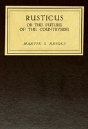 Rusticus : $b Or, the future of the countryside