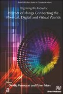 Digitising the Industry Internet of Things Connecting the Physical, Digital and VirtualWorlds